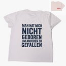 T- Shirt - Man hat mich nicht geboren, um anderen zu...