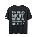 T-Shirt - Man hat mich nicht geboren um anderen zu gefallen